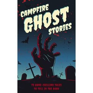 Campfire Ghost Stories: 50+ Bone-Chilling Tales to Tell in the Dark -- Applesauc
